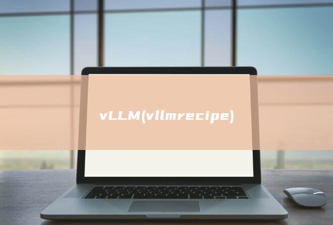 vLLM (vllm recipe)